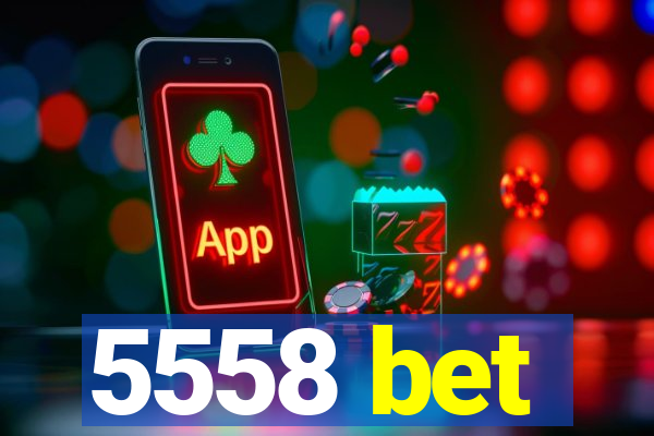 5558 bet